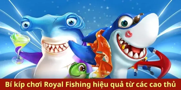 Bí Quyết Chinh Phục Cách Chơi Bắn Cá Royal Fishing Tại ABC8 Siêu Hấp Dẫn